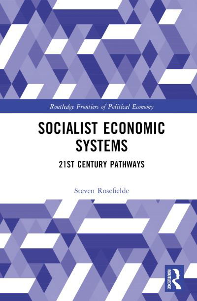 Cover for Rosefielde, Steven (University of North Carolina, Chapel Hill, USA) · Socialist Economic Systems: 21st Century Pathways - Routledge Frontiers of Political Economy (Inbunden Bok) (2023)