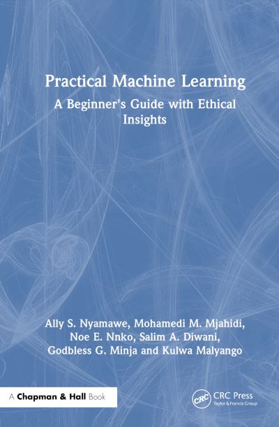 Cover for Ally S. Nyamawe · Practical Machine Learning: A Beginner's Guide with Ethical Insights (Hardcover Book) (2025)