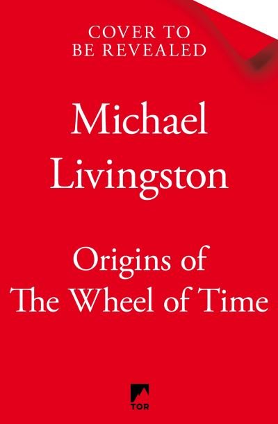 Cover for Michael Livingston · Origins of The Wheel of Time: The Legends and Mythologies that Inspired Robert Jordan (Gebundenes Buch) (2022)