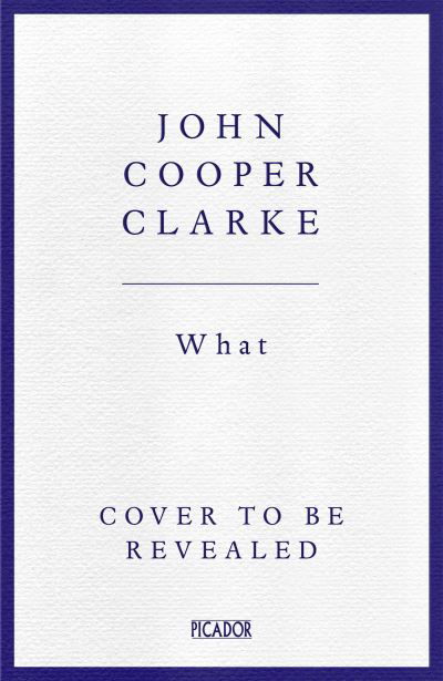 Cover for John Cooper Clarke · What (Gebundenes Buch) (2024)