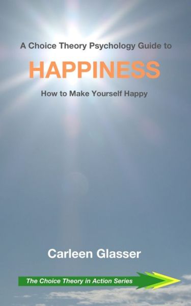 Cover for Carleen Glasser · A Choice Theory Psychology Guide to Happiness (Paperback Book) (2019)