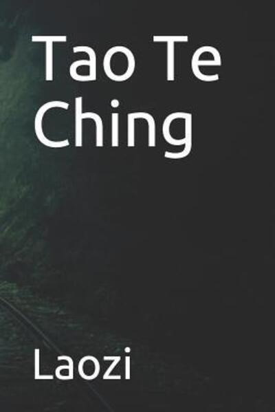 Tao Te Ching - Laozi - Books - Independently Published - 9781078489164 - July 9, 2019