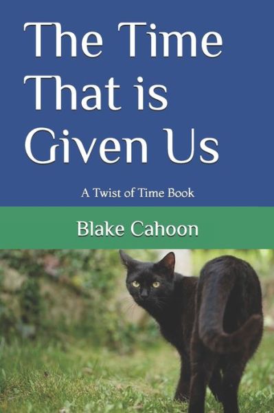 The Time That is Given Us - Blake Cahoon - Livros - Independently Published - 9781082758164 - 1 de junho de 2020