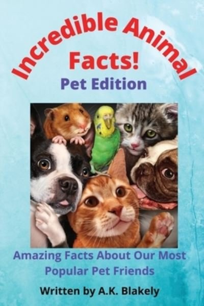 Cover for A K Blakely · Incredible Animal Facts: Pet Edition (Pocketbok) [Large type / large print edition] (2021)