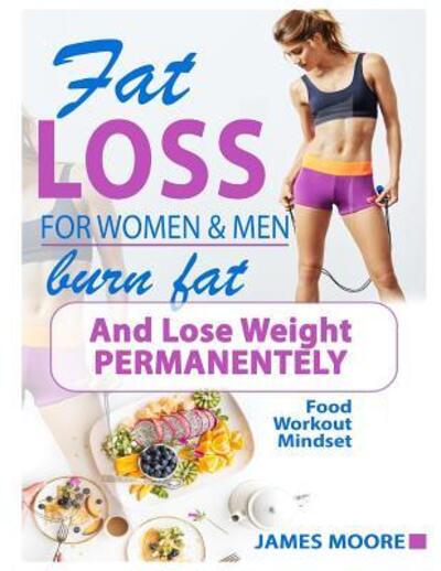 Cover for James Moore · Fat Loss For Women And Men - Burn Fat and Lose Weight Permanentely (Paperback Book) (2019)