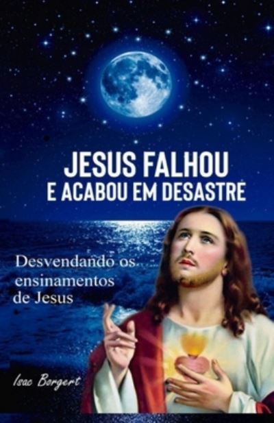 Cover for Isac Borgert · Jesus Falhou E Acabou Em Desastre (Paperback Book) (2019)