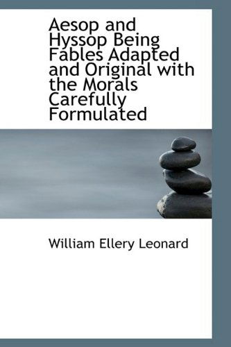 Cover for William Ellery Leonard · Aesop and Hyssop Being Fables Adapted and Original with the Morals Carefully Formulated (Hardcover Book) (2009)