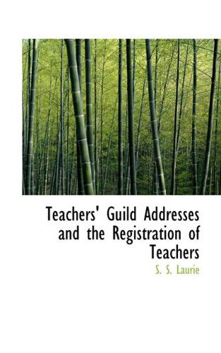 Cover for Simon Somerville Laurie · Teachers' Guild Addresses and the Registration of Teachers (Paperback Book) (2009)