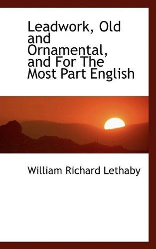 Cover for William Richard Lethaby · Leadwork, Old and Ornamental, and for the Most Part English (Paperback Book) (2009)