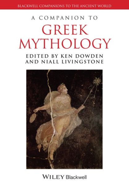 Cover for K Dowden · A Companion to Greek Mythology - Blackwell Companions to the Ancient World (Paperback Book) (2013)