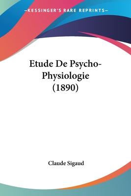 Cover for Claude Sigaud · Etude De Psycho-Physiologie (1890) (Paperback Book) (2009)