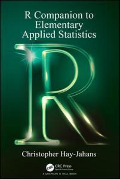 Cover for Hay-Jahans, Christopher (University of Alaska-Southeast, Juneau, USA) · R Companion to Elementary Applied Statistics (Paperback Book) (2019)