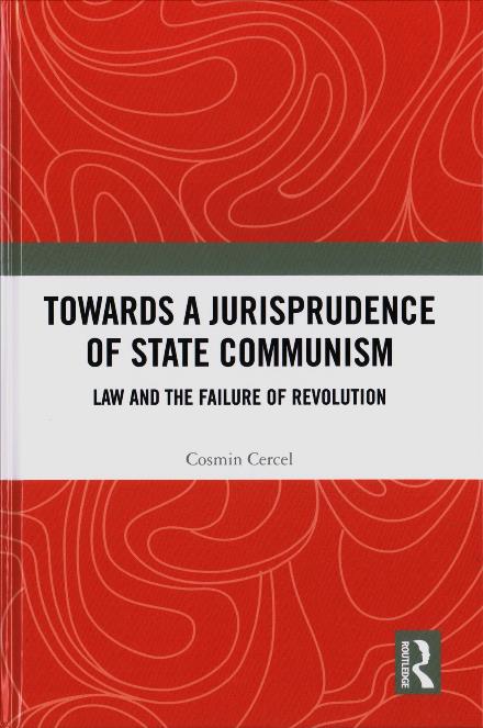 Cover for Cosmin Cercel · Towards A Jurisprudence of State Communism: Law and the Failure of Revolution (Hardcover Book) (2017)