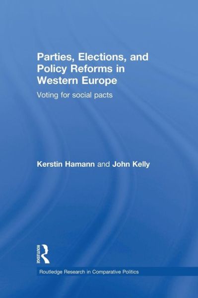 Cover for Hamann, Kerstin (University of Central Florida, USA) · Parties, Elections, and Policy Reforms in Western Europe: Voting for Social Pacts - Routledge Research in Comparative Politics (Paperback Book) (2015)