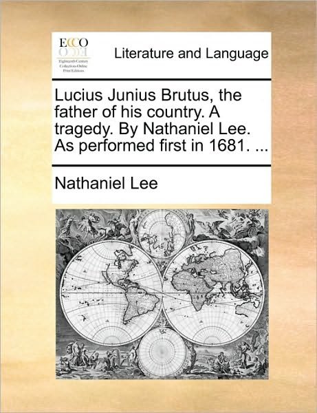Cover for Nathaniel Lee · Lucius Junius Brutus, the Father of His Country. a Tragedy. by Nathaniel Lee. As Performed First in 1681. ... (Pocketbok) (2010)