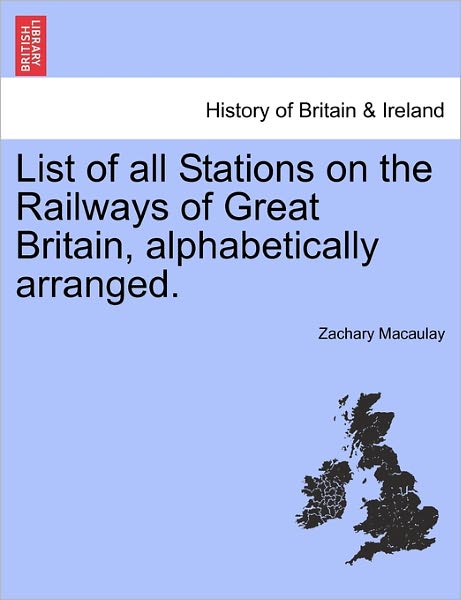 Cover for Zachary Macaulay · List of All Stations on the Railways of Great Britain, Alphabetically Arranged. Second Edition. (Paperback Book) (2011)