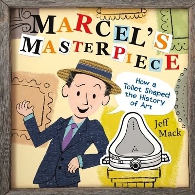 Cover for Jeff Mack · Marcel's Masterpiece: How a Toilet Shaped the History of Art (Hardcover Book) (2022)