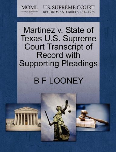Cover for B F Looney · Martinez V. State of Texas U.s. Supreme Court Transcript of Record with Supporting Pleadings (Paperback Book) (2011)