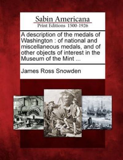 Cover for James Ross Snowden · A Description of the Medals of Washington (Paperback Bog) (2012)