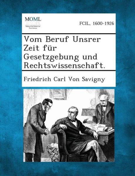 Cover for Friedrich Carl Von Savigny · Vom Beruf Unsrer Zeit Fur Gesetzgebung Und Rechtswissenschaft. (Paperback Book) (2013)