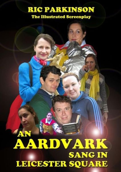 Cover for Ric Parkinson · An Aardvark Sang in Leicester Square : the Illustrated Screenplay (Pocketbok) (2014)