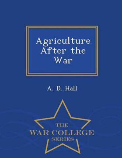 Cover for A D Hall · Agriculture After the War - War College Series (Paperback Book) (2015)