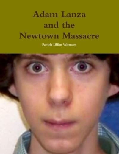 Cover for Pamela Lillian Valemont · Adam Lanza and the Newtown Massacre (Paperback Book) (2013)