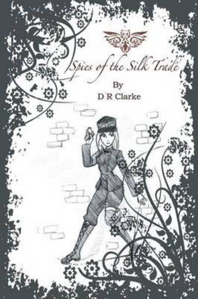 Cover for D R Clarke · Spies of the Silk Trade (Pocketbok) (2015)