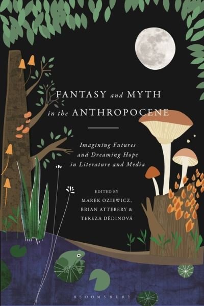 Cover for Oziewicz Marek · Fantasy and Myth in the Anthropocene: Imagining Futures and Dreaming Hope in Literature and Media (Paperback Bog) (2022)
