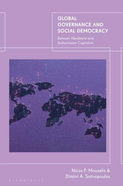 Sotiropoulos, Dimitri A. (National and Kapodistrian University of Athens, Greece) · Global Governance and Social Democracy: Between Neoliberal and Authoritarian Capitalism (Hardcover Book) (2024)