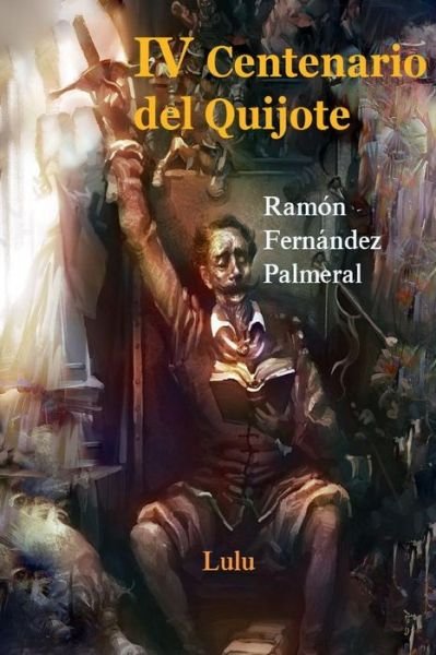 Cover for Ramon Fernandez Palmeral · Iv Centenario Del Quijote, I y II Parte (Paperback Bog) (2016)