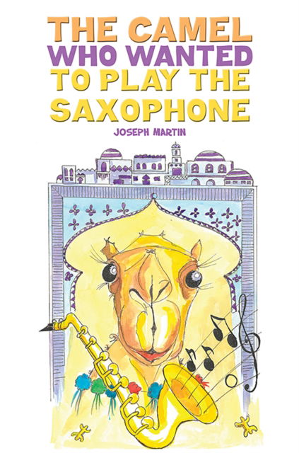 Cover for Joseph Martin · The Camel Who Wanted to Play the Saxophone (Paperback Book) (2023)