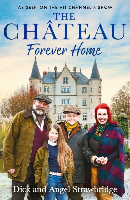 Cover for Dick Strawbridge · The Chateau - Forever Home: The instant Sunday Times Bestseller, as seen on the hit Channel 4 series Escape to the Chateau (Paperback Bog) (2024)