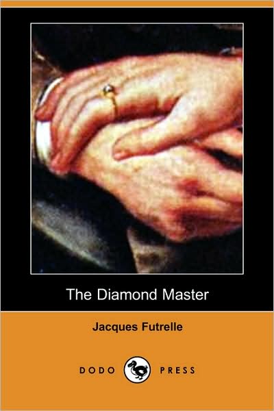 The Diamond Master (Dodo Press) - Jacques Futrelle - Książki - Dodo Press - 9781406581164 - 9 listopada 2007