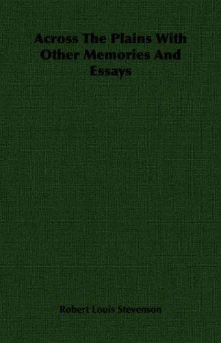 Across the Plains with Other Memories and Essays - Robert Louis Stevenson - Libros - Stevenson Press - 9781406750164 - 11 de mayo de 2007