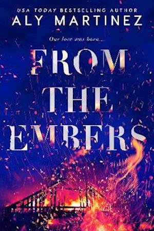 Cover for Aly Martinez · From the Embers: The heart-stopping TikTok romance (Paperback Bog) (2023)