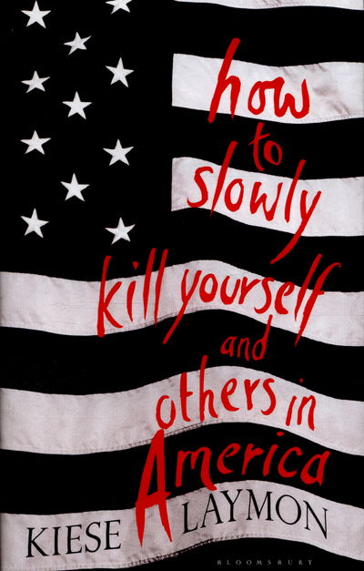 Cover for Kiese Laymon · How to Slowly Kill Yourself and Others in America (Hardcover Book) (2016)