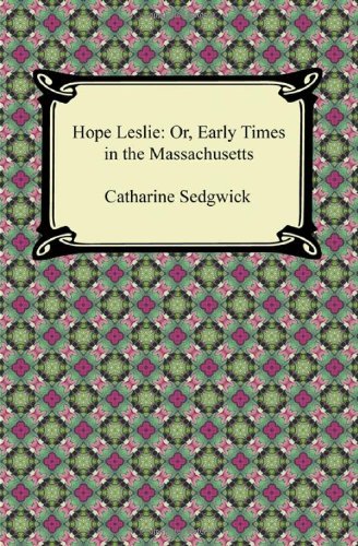 Cover for Catharine Sedgwick · Hope Leslie: Or, Early Times in the Massachusetts (Paperback Bog) (2012)