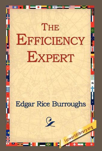 The Efficiency Expert - Edgar Rice Burroughs - Books - 1st World Library - Literary Society - 9781421807164 - October 12, 2005