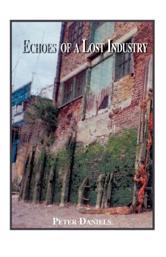 Cover for Peter Daniels · Echoes of a Lost Industry (Paperback Book) (2007)