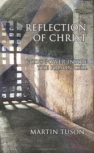 Martin Tuson · Reflection of Christ: God's Power Inside the Prison Cell (Paperback Book) (2006)
