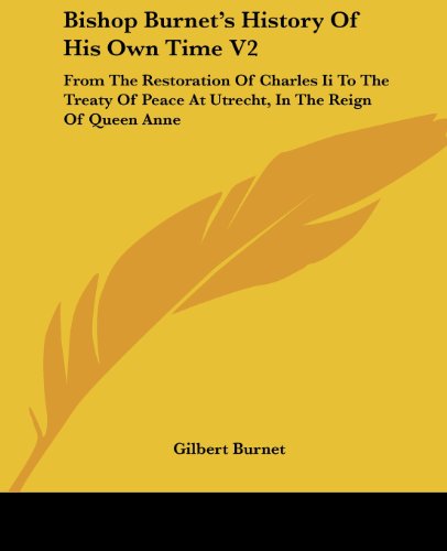 Cover for Gilbert Burnet · Bishop Burnet's History of His Own Time V2: from the Restoration of Charles II to the Treaty of Peace at Utrecht, in the Reign of Queen Anne (Paperback Book) (2007)