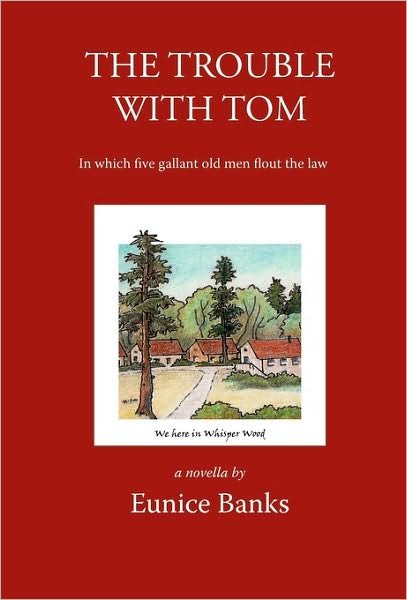 Cover for Eunice Banks · The Trouble with Tom: in Which Five Gallant Old men Flout the Law (Hardcover Book) (2010)