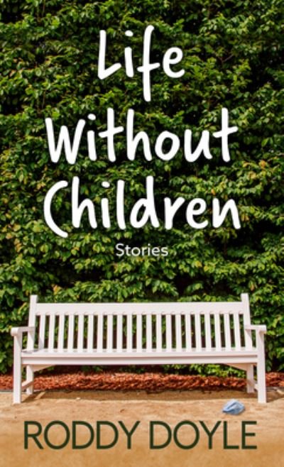 Cover for Roddy Doyle · Life Without Children (Hardcover Book) (2022)
