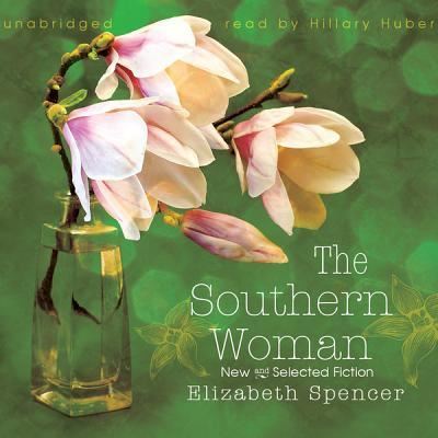 Cover for Elizabeth Spencer · The Southern Woman New and Selected Fiction (CD) (2012)