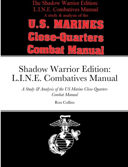 Cover for Ron Collins · Shadow Warrior Edition: L.I.N.E. Combatives Manual: A Study &amp; Analysis of the US Marine Close-Quarters Combat Manual (Paperback Book) (2022)