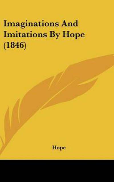 Imaginations and Imitations by Hope (1846) - Hope - Books - Kessinger Publishing - 9781437226164 - October 27, 2008