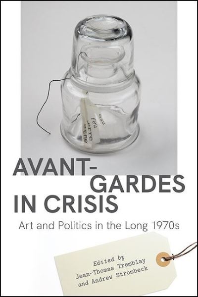 Cover for Jean-Thomas Tremblay · Avant-Gardes in Crisis: Art and Politics in the Long 1970s (Paperback Book) (2022)