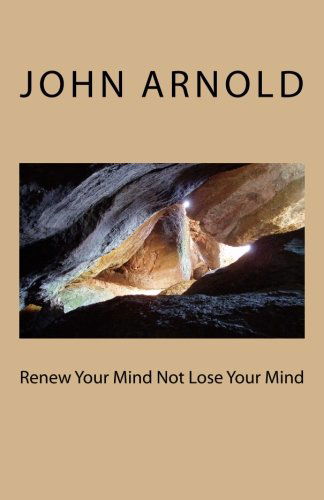 Cover for John Arnold · Renew Your Mind Not Lose Your Mind (Paperback Book) (2009)