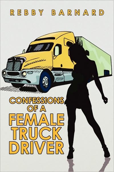 Cover for Rebekkah A. Barnard · Confessions of a Female Truck Driver (Paperback Book) (2009)